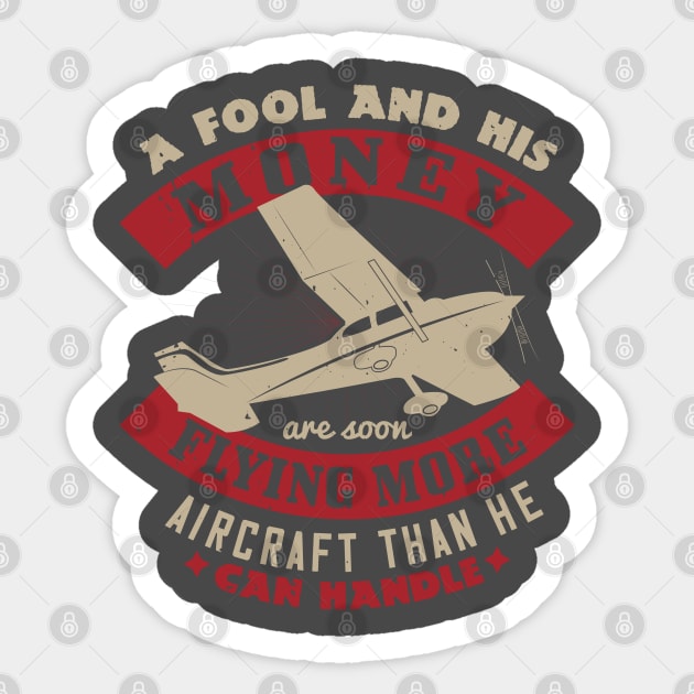 a fool and his money are soon flying more aircraft the he can handle Sticker by monstercute